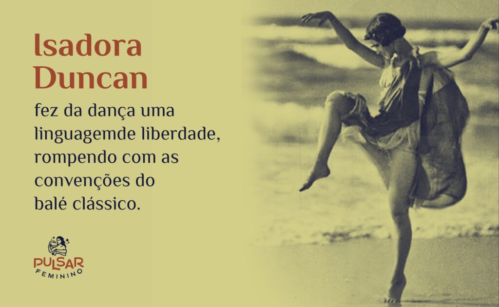 Isadora Duncan – dançarina – uma vez que foi selvagem na vida, não deixe que te domem